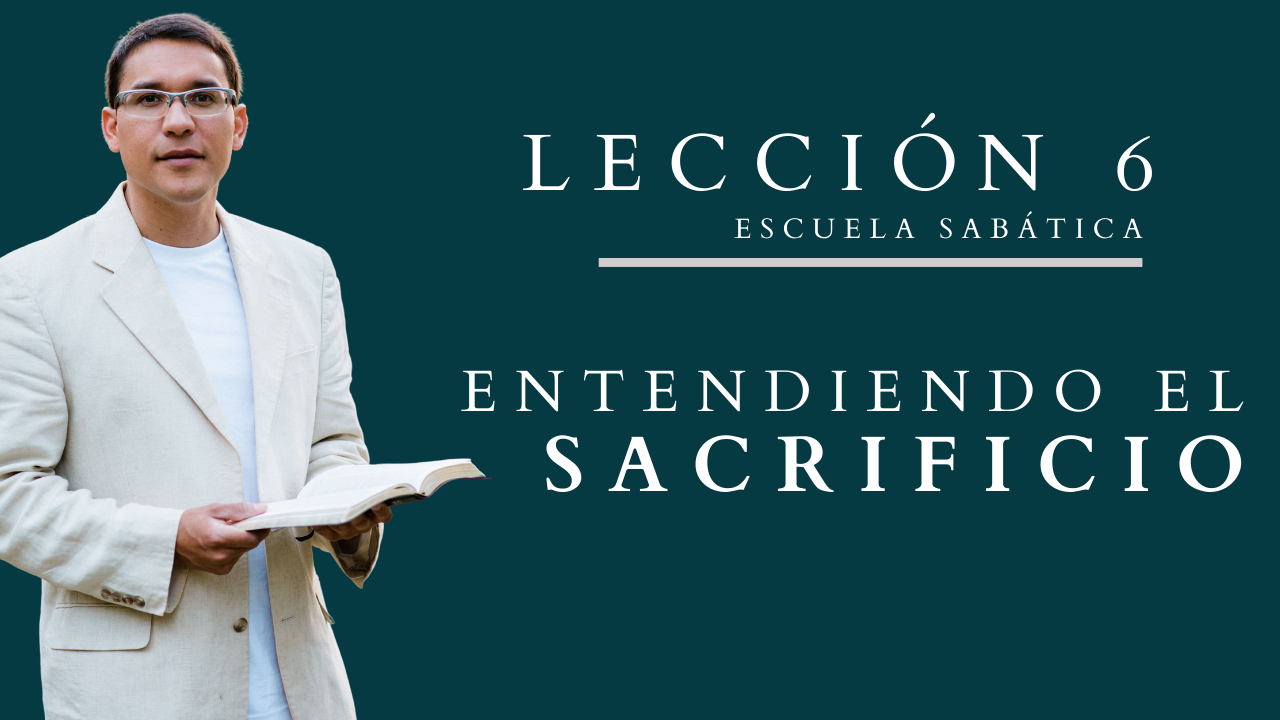 Lección 6: Entendiendo el Sacrificio