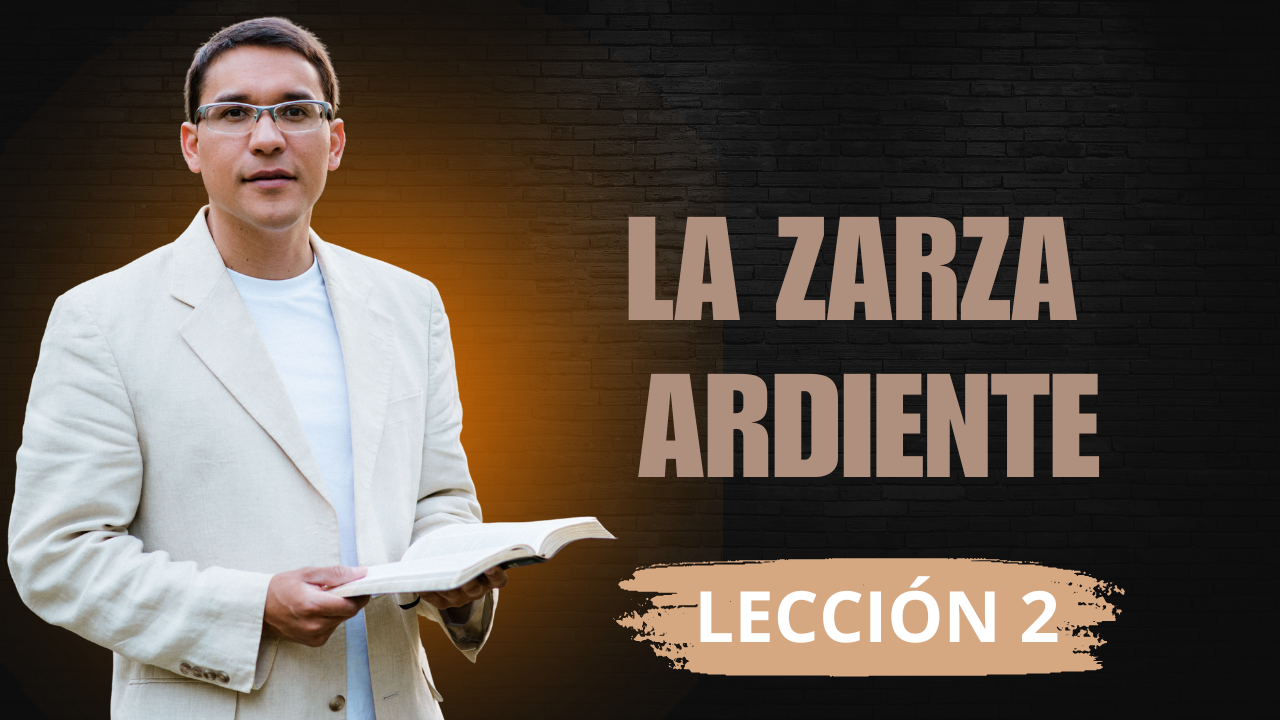 Lección 2: La Zarza Ardiente