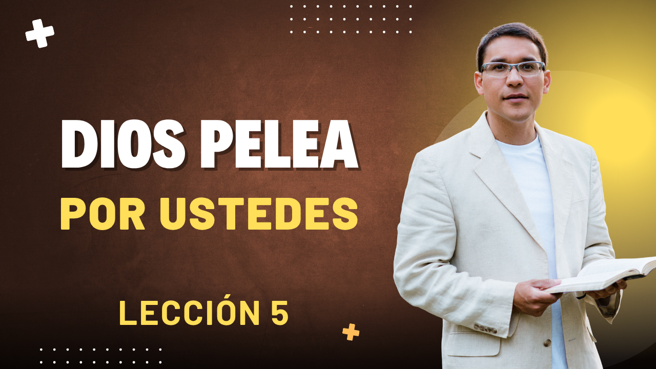 Lección 5: Dios Pelea por Ustedes