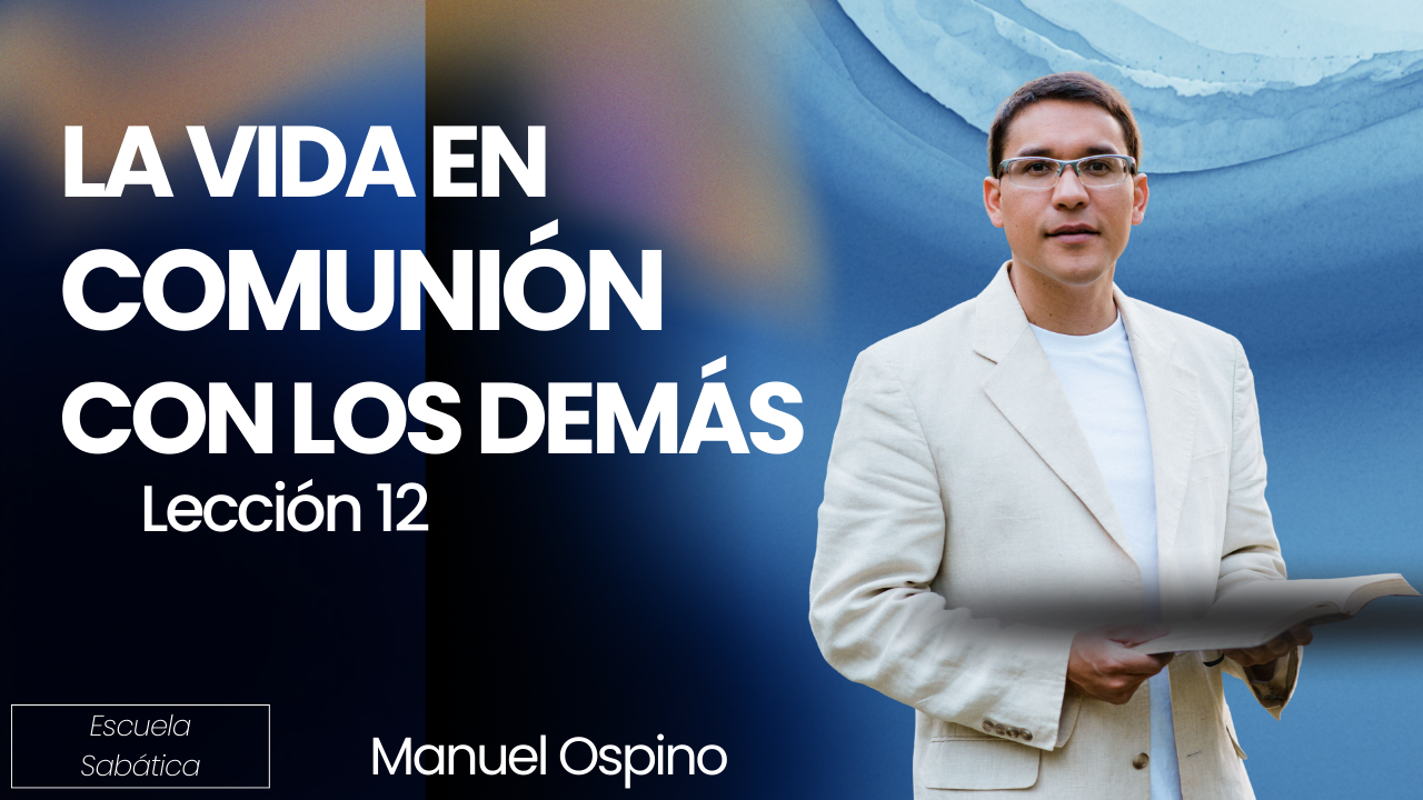Lección 12: La Vida en Comunión con los Demás