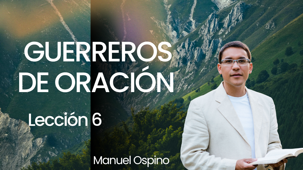 Lección 6: Guerreros de Oración