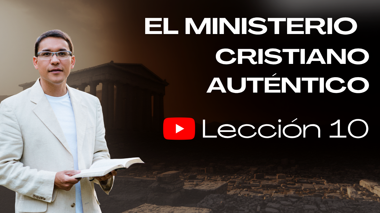 Lección 10: El Ministerio Cristiano Auténtico