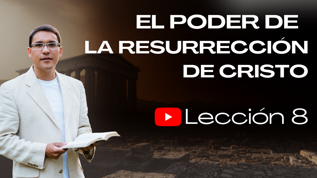 Lección 8: El Poder de la Resurrección de Cristo