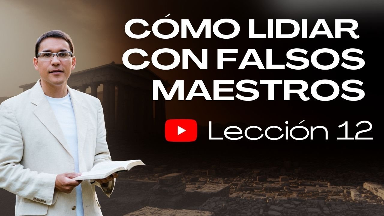 Lección 12: Cómo Lidiar con Falsos Maestros